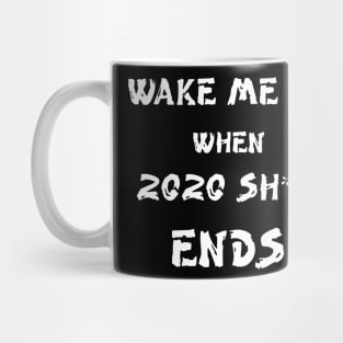 Wake me up when 2020 shit ends Mug